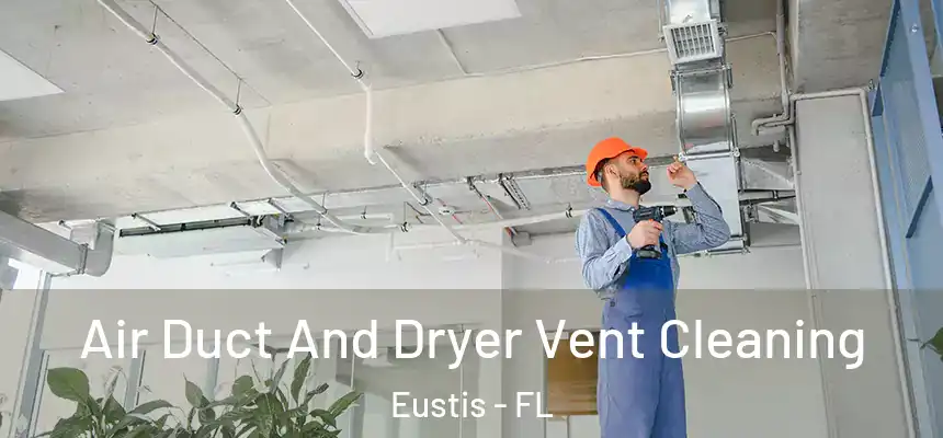 Air Duct And Dryer Vent Cleaning Eustis - FL