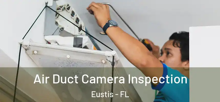 Air Duct Camera Inspection Eustis - FL