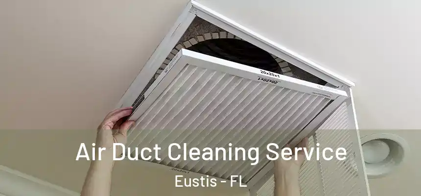 Air Duct Cleaning Service Eustis - FL