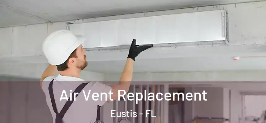 Air Vent Replacement Eustis - FL