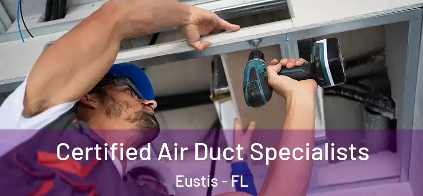 Certified Air Duct Specialists Eustis - FL