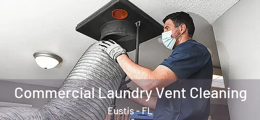 Commercial Laundry Vent Cleaning Eustis - FL