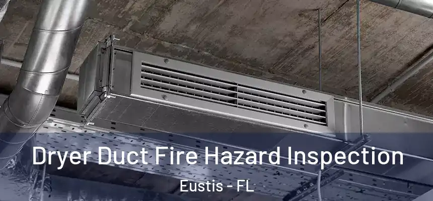 Dryer Duct Fire Hazard Inspection Eustis - FL