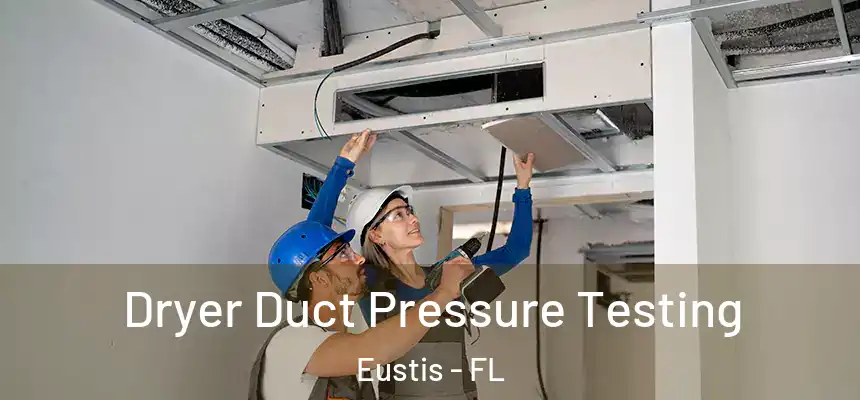 Dryer Duct Pressure Testing Eustis - FL