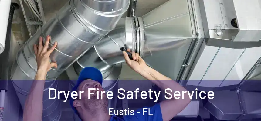 Dryer Fire Safety Service Eustis - FL