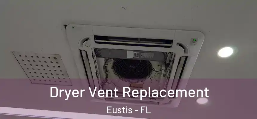 Dryer Vent Replacement Eustis - FL