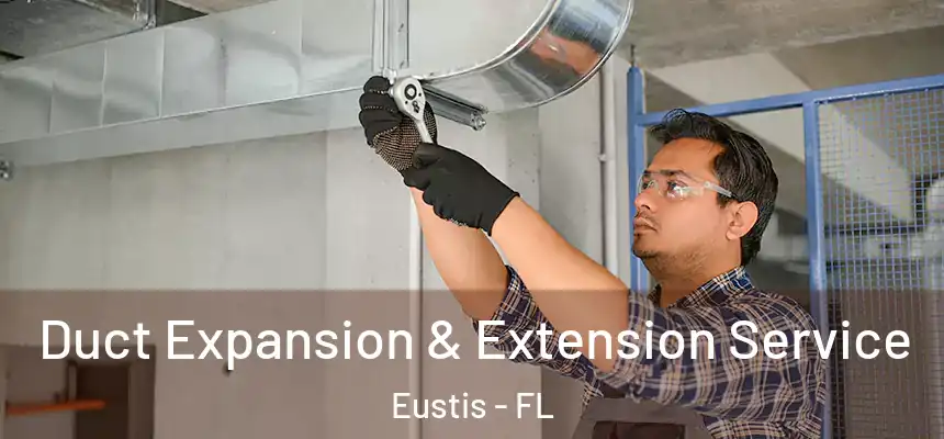 Duct Expansion & Extension Service Eustis - FL