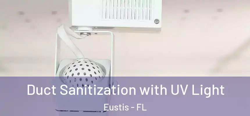 Duct Sanitization with UV Light Eustis - FL