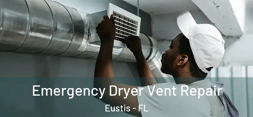 Emergency Dryer Vent Repair Eustis - FL