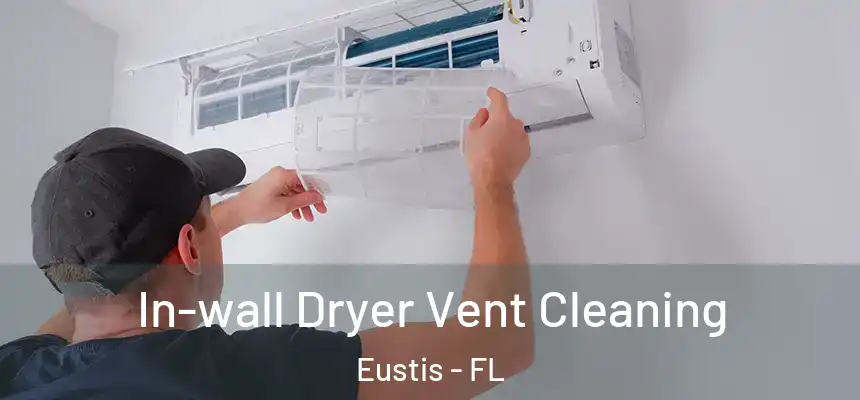 In-wall Dryer Vent Cleaning Eustis - FL