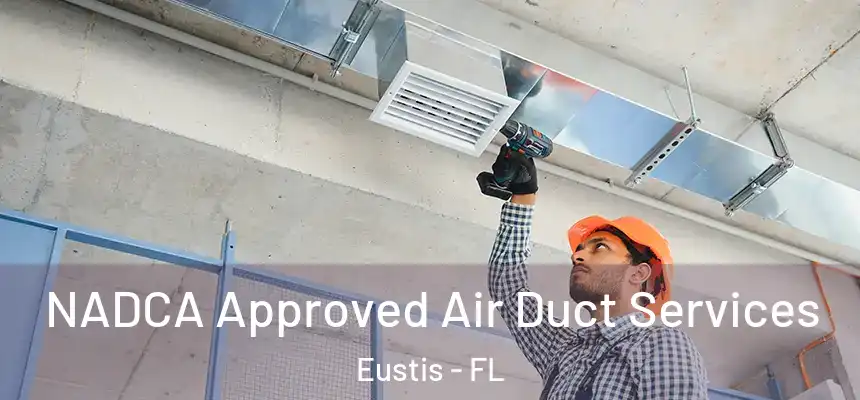 NADCA Approved Air Duct Services Eustis - FL