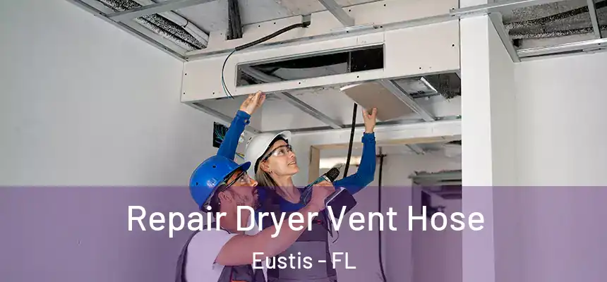 Repair Dryer Vent Hose Eustis - FL