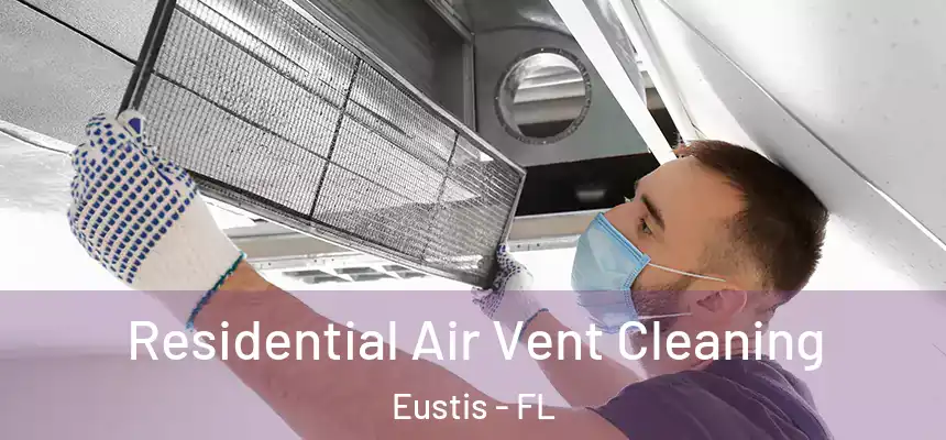 Residential Air Vent Cleaning Eustis - FL
