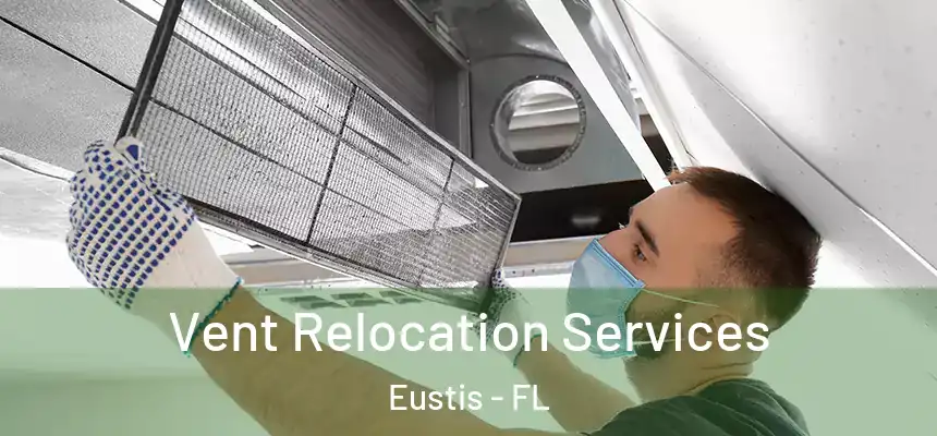 Vent Relocation Services Eustis - FL